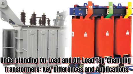 Understanding On-Load and Off-Load Tap-Changing Transformers Key Differences and Applications.jpg